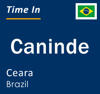 Current local time in Caninde, Ceara, Brazil