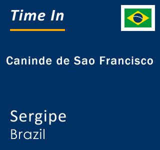 Current local time in Caninde de Sao Francisco, Sergipe, Brazil