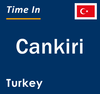 Current local time in Cankiri, Turkey