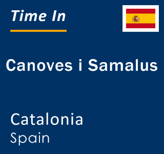 Current local time in Canoves i Samalus, Catalonia, Spain