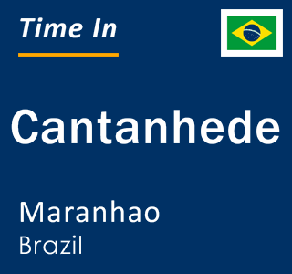 Current local time in Cantanhede, Maranhao, Brazil