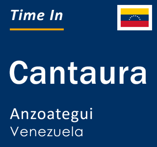 Current local time in Cantaura, Anzoategui, Venezuela