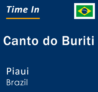 Current local time in Canto do Buriti, Piaui, Brazil