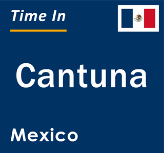 Current local time in Cantuna, Mexico