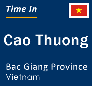 Current local time in Cao Thuong, Bac Giang Province, Vietnam