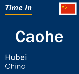 Current local time in Caohe, Hubei, China