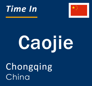Current local time in Caojie, Chongqing, China