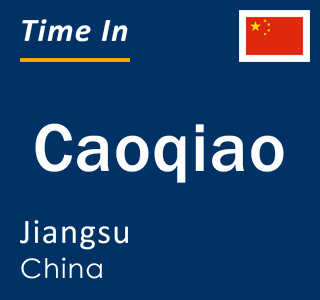 Current local time in Caoqiao, Jiangsu, China