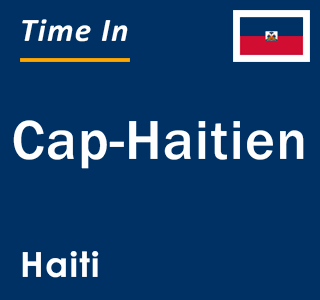 Current local time in Cap-Haitien, Haiti