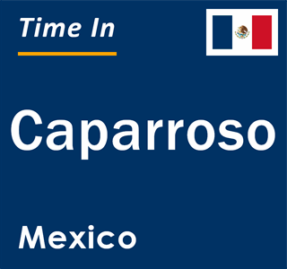 Current local time in Caparroso, Mexico