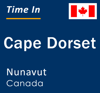 Current local time in Cape Dorset, Nunavut, Canada