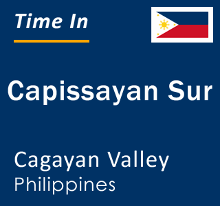 Current local time in Capissayan Sur, Cagayan Valley, Philippines