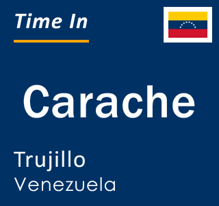 Current local time in Carache, Trujillo, Venezuela