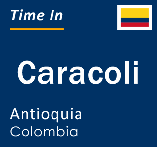 Current local time in Caracoli, Antioquia, Colombia