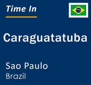 Current local time in Caraguatatuba, Sao Paulo, Brazil