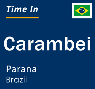 Current local time in Carambei, Parana, Brazil