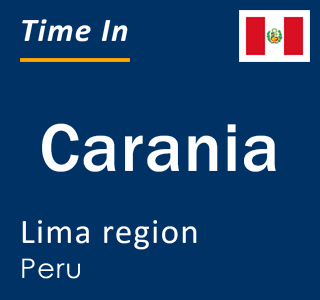 Current local time in Carania, Lima region, Peru