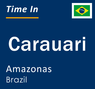 Current local time in Carauari, Amazonas, Brazil