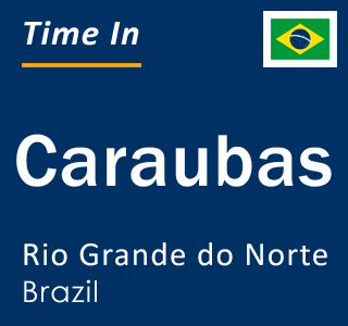 Current local time in Caraubas, Rio Grande do Norte, Brazil