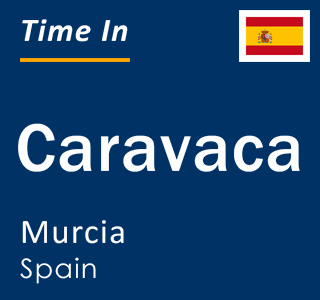 Current time in Caravaca, Murcia, Spain