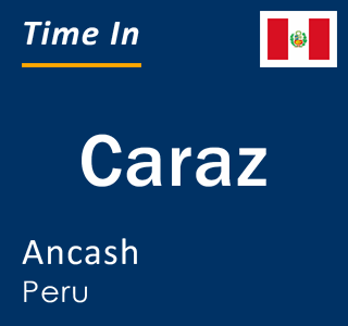 Current local time in Caraz, Ancash, Peru