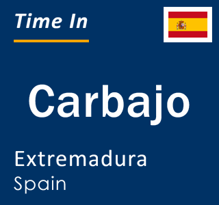 Current local time in Carbajo, Extremadura, Spain