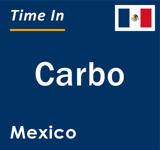 Current local time in Carbo, Mexico