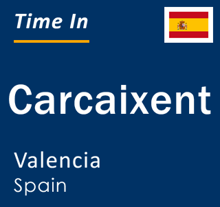 Current time in Carcaixent, Valencia, Spain