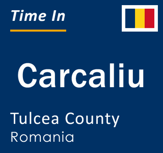 Current local time in Carcaliu, Tulcea County, Romania