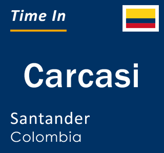 Current local time in Carcasi, Santander, Colombia