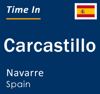 Current local time in Carcastillo, Navarre, Spain