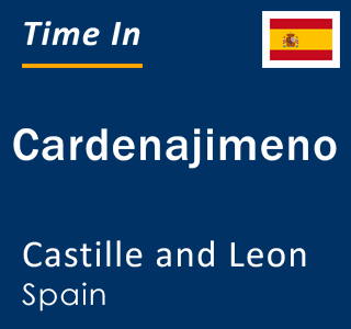 Current local time in Cardenajimeno, Castille and Leon, Spain