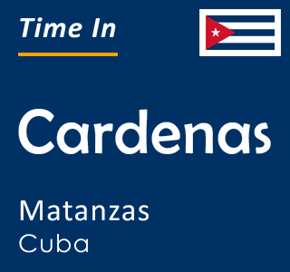 Current local time in Cardenas, Matanzas, Cuba