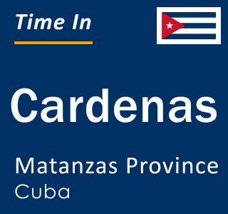 Current local time in Cardenas, Matanzas Province, Cuba