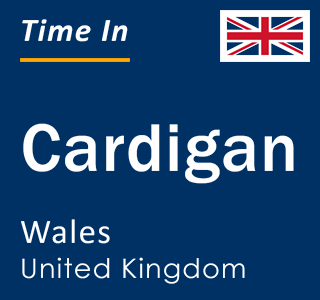 Current local time in Cardigan, Wales, United Kingdom