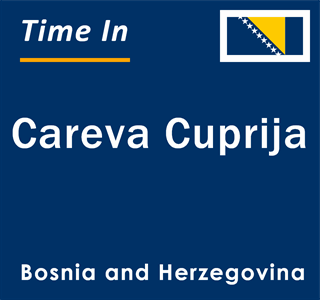 Current local time in Careva Cuprija, Bosnia and Herzegovina