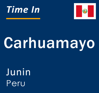 Current local time in Carhuamayo, Junin, Peru