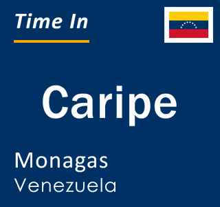 Current local time in Caripe, Monagas, Venezuela