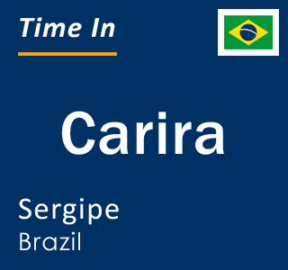 Current local time in Carira, Sergipe, Brazil