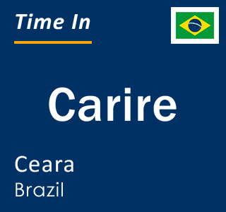 Current local time in Carire, Ceara, Brazil