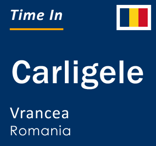Current local time in Carligele, Vrancea, Romania