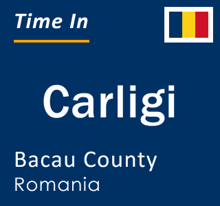 Current local time in Carligi, Bacau County, Romania