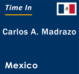 Current local time in Carlos A. Madrazo, Mexico