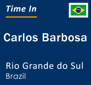 Current local time in Carlos Barbosa, Rio Grande do Sul, Brazil