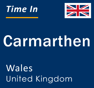 Current local time in Carmarthen, Wales, United Kingdom