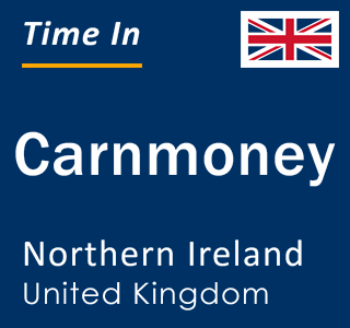 Current local time in Carnmoney, Northern Ireland, United Kingdom