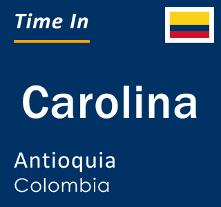 Current local time in Carolina, Antioquia, Colombia