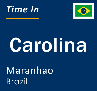Current local time in Carolina, Maranhao, Brazil