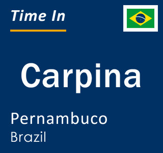 Current local time in Carpina, Pernambuco, Brazil