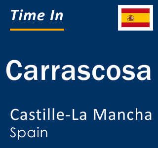 Current local time in Carrascosa, Castille-La Mancha, Spain